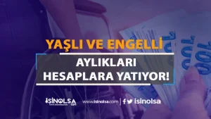 Şubat Ayı Yaşlı ve Engelli Aylıkları Yatmaya Başladı: 9,7 Milyar TL Ödeme