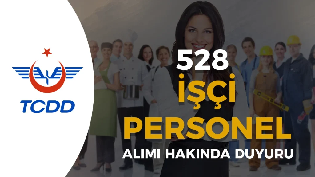 TCDD 528 ISCI PERSONEL ALIMI DUYURUSU