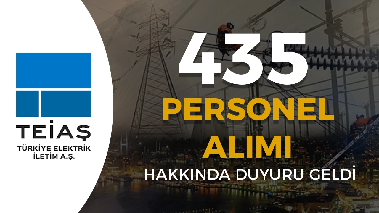 TEİAŞ 435 Personel Alımı Yedek Aday Atama Duyurusu Geldi