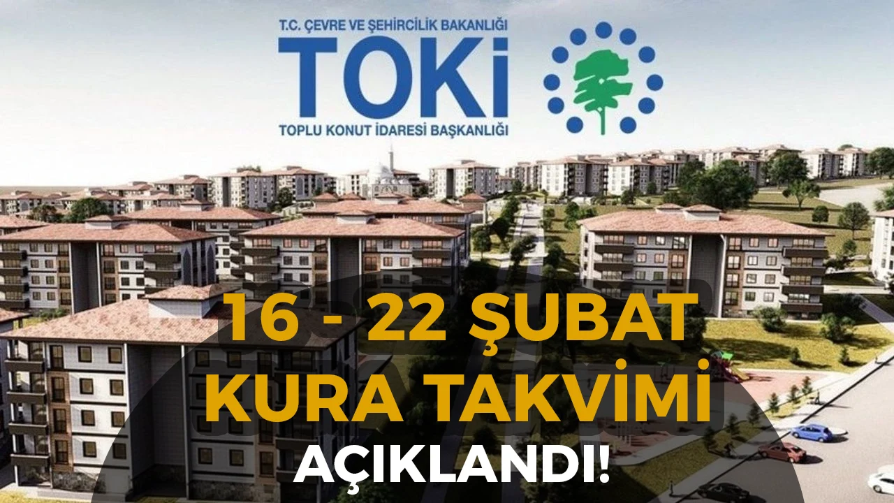 TOKİ 16-22 Şubat Kura Takvimini Duyurdu! 500 Bin Sosyal Konut Projesi