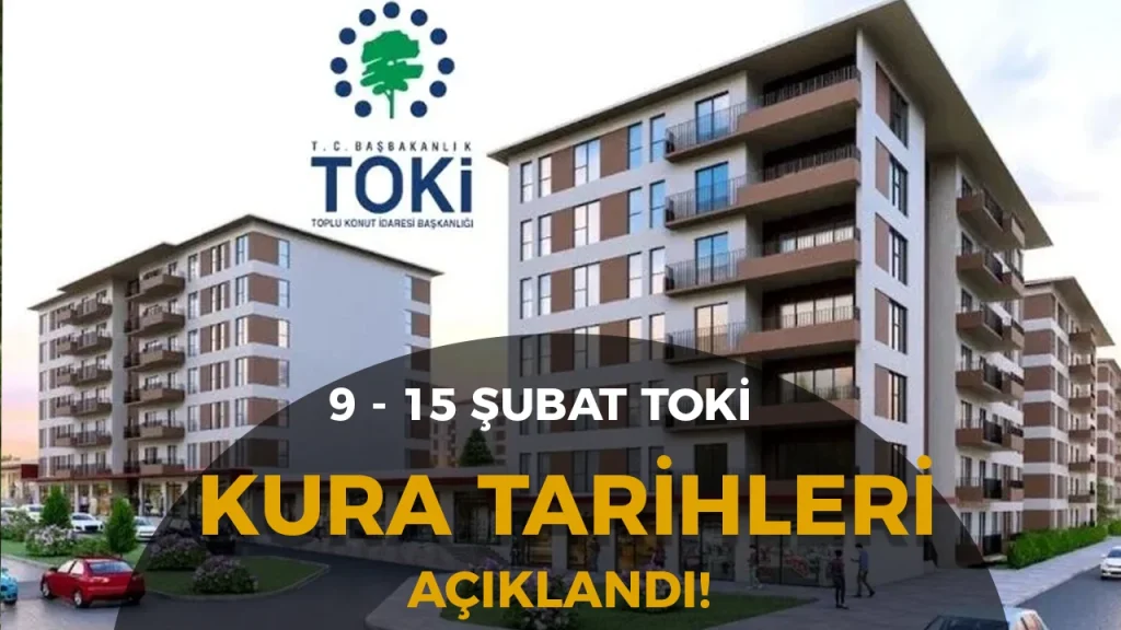 TOKİ 500 Bin Konut Projesinde 9-15 Şubat 2026 Kura Takvimi Açıklandı
