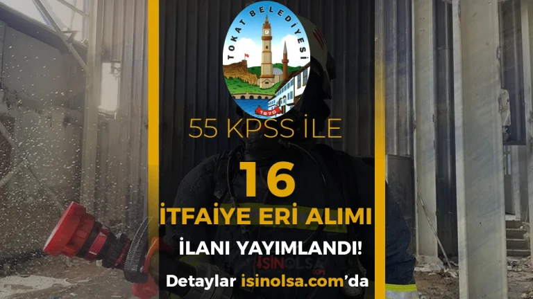 Tokat Belediyesi 16 İtfaiye Eri Alımı Yapacak! KPSS En az 55 Puan İle