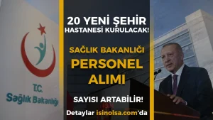 20 Yeni Şehir Hastanesi Açılacak! Sağlık Bakanlığı Personel Alımı Kontenjan Sayısı Artabilir