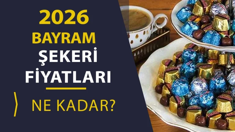 2026 Bayram Şekeri ve Çikolata Fiyatları Ne Kadar?