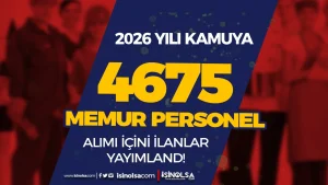 2026 Yılı Nisan Ayı Kamuya 4675 Memur Personel Alınacak!