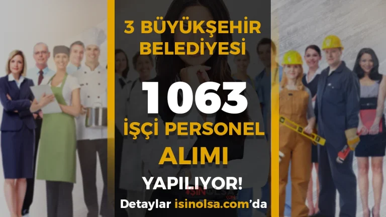 3 Büyükşehir Belediyesi 1063 İşçi Personel Alımı Yapıyor!