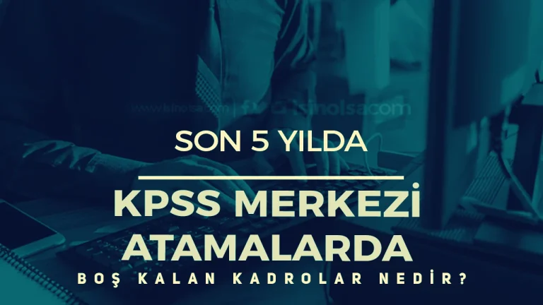 5 Yılda KPSS Merkezi Atamalarda Boş Kalan Kadrolar (2020-2025)