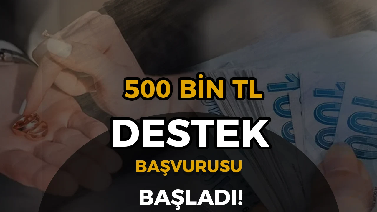 500 Bin TL Çeyiz Desteği Başvuruları 2026: “İki İnsan Bir Hayat” Projesinde Süreç Başladı