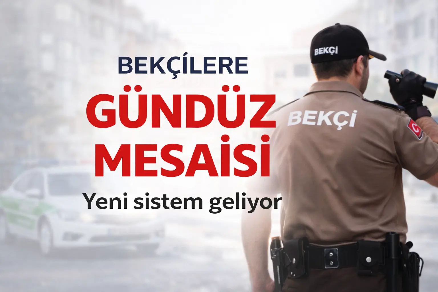 Bekçiler İçin Yeni Dönem! Gündüz Mesaisi Geliyor, Sistem Değişiyor