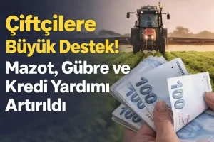 Çiftçilere Büyük Destek! Mazot, Gübre ve Kredi Yardımı Artırıldı (2026 Güncel Tutarlar)