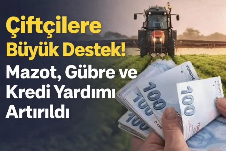 Çiftçilere Büyük Destek! Mazot, Gübre ve Kredi Yardımı Artırıldı (2026 Güncel Tutarlar)