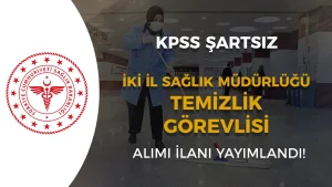 Çorum ve Gaziantep İl Sağlık Müdürlükleri Temizlik Görevlisi Alımı Yapacak