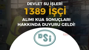 DSİ 1389 İşçi Alımı Kura Sonuçları Hakkında Duyuru Geldi!