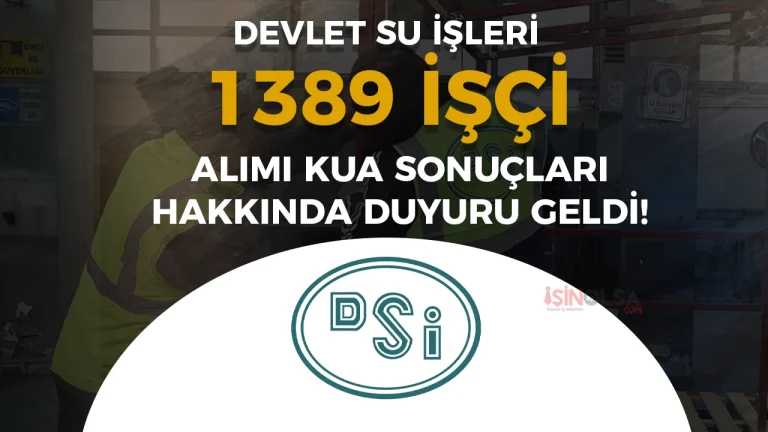 DSİ 1389 İşçi Alımı Kura Sonuçları Hakkında Duyuru Geldi!