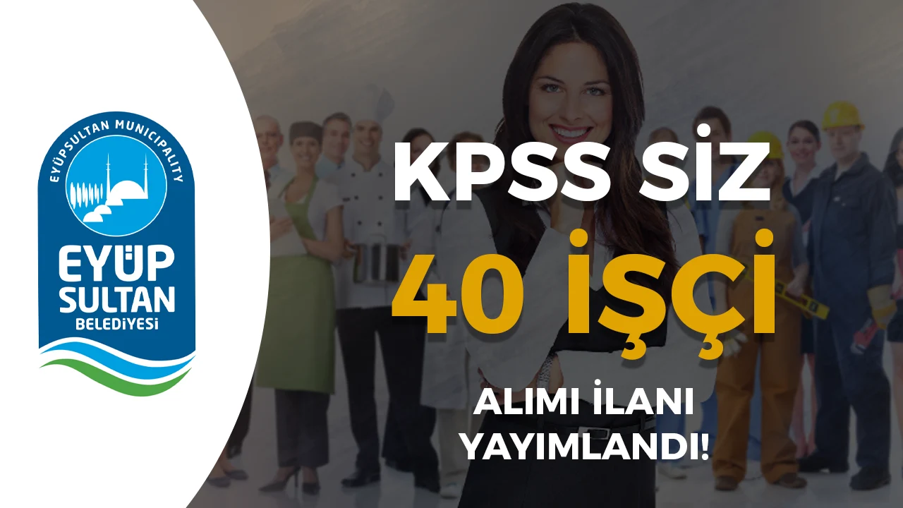 Eyüpsultan Belediyesi 40 İşçi Alımı Yapacak