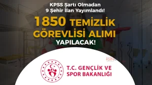 GSB 1850 Temizlik Görevlisi Alımı Yapacak! 9 Şehir Liste Açıklandı