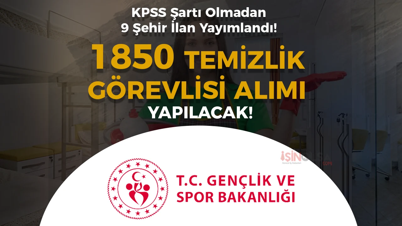 GSB 1850 Temizlik Görevlisi Alımı Yapacak! 9 Şehir Liste Açıklandı