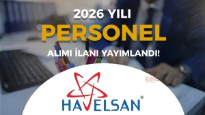 HAVELSAN Personel Alımı 2026 Başladı mı? Şartlar, Kadrolar ve Başvuru Ekranı