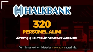 Halkbank 320 Müfettiş, İç Kontrolör, Uzman Yardımcısı Alımı 2026