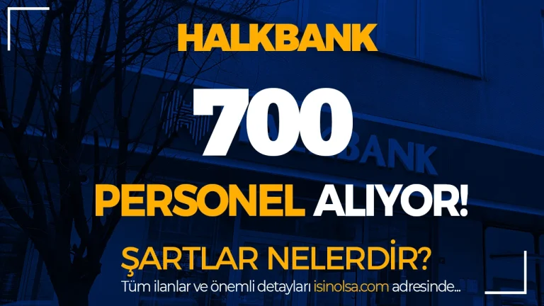 Halkbank 700 Personel Alimi Yapiyor Basvuru Tarihi ve Sartlar