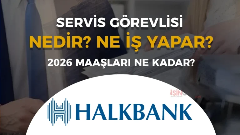 Halkbank Servis Görevlisi Ne İş Yapar, Maaşı Ne Kadar? 2026 Alım İlanı Çıktı