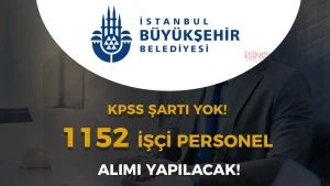 İBB Şirketlerine KPSS siz 1152 İşçi Personel Alımı Yapıyor!
