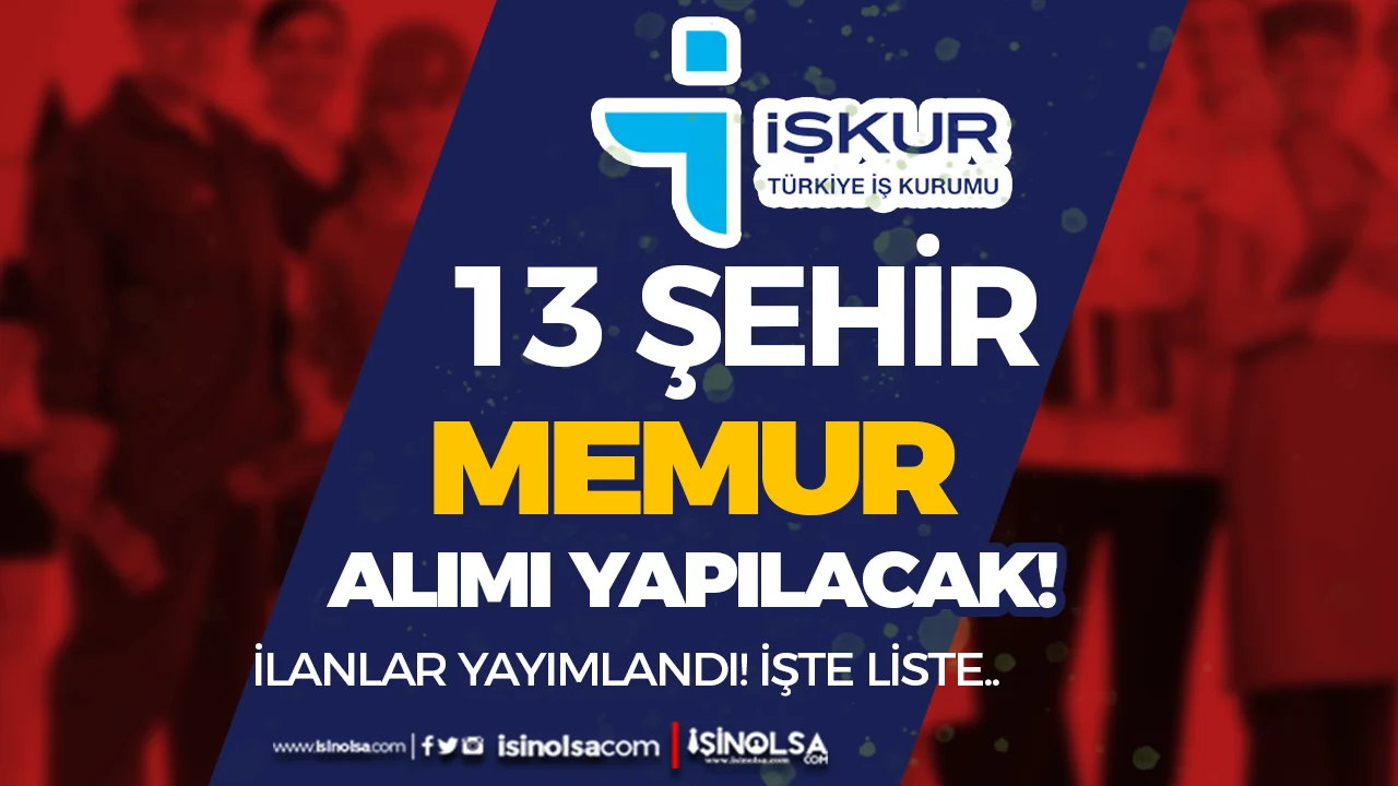 İŞKUR Duyurdu: 13 Şehirde Memur Alımı Yapılacak (Zabıta, İtfaiye ve Memur Kadroları)