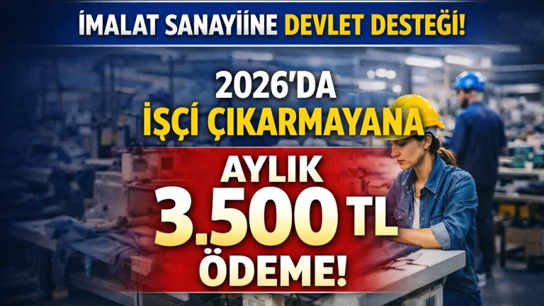 İmalat Sanayine 3.500 TL İstihdam Desteği! 2026’da İşçi Çıkarmayana Devlet Desteği Verilecek