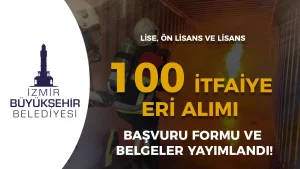 İzmir Büyükşehir Belediyesi En Az Lise 100 İtfaiye Eri Alımı Başvuru Formu ve Belgeler