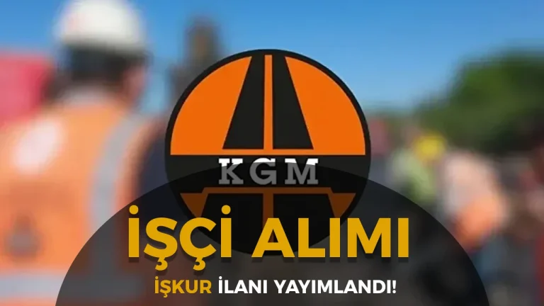 KGM 6. Bölge Müdürlüğü İşçi Alımı Yapacak