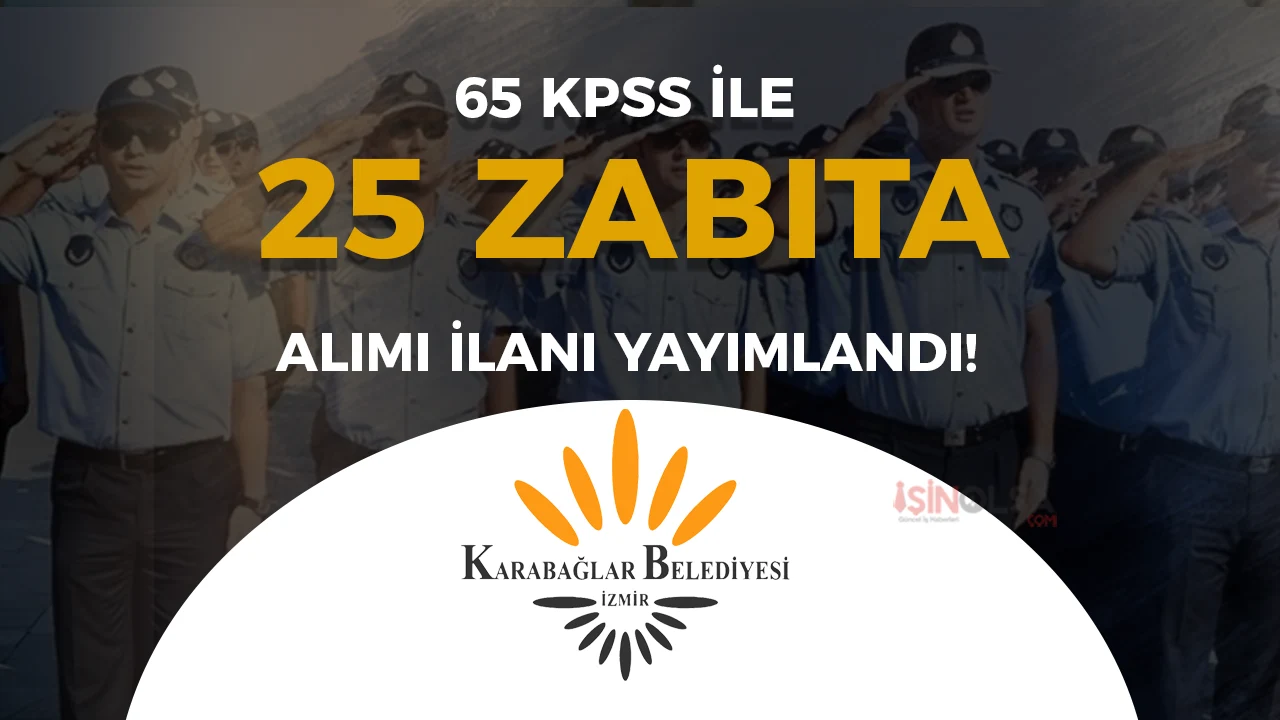 Karabağlar Belediyesi 25 Zabıta Memuru Alacak ( 65 KPSS İle )