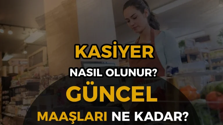 Kasiyer Nasıl Olunur? 2026 Güncel Şartlar, Maaşlar ve İş Başvurusu