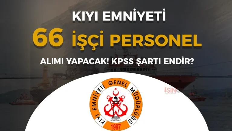 Kıyı Emniyeti 66 Daimi İşçi Personel Alımı Yapacak! KPSS Şartı Nedir?