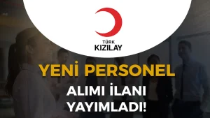 Kızılay Büyükşehirde Personel Alımı İçin İlan Yayımladı!