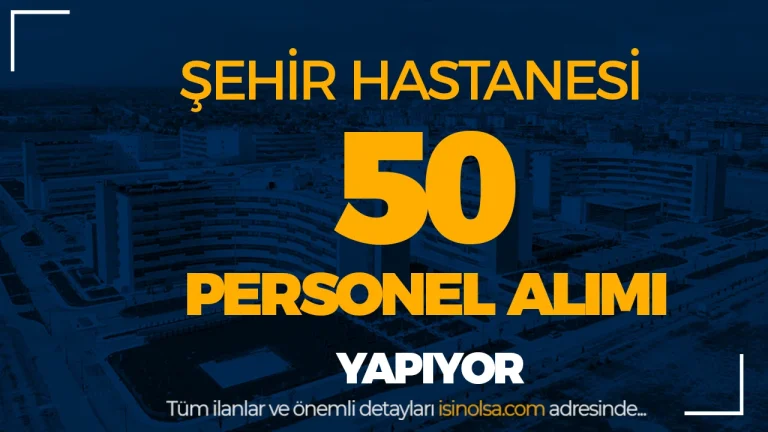 Konya Şehir Hastanesi 50 Personel Alıyor! ( Garson, Temizlik Görevlisi, Hasta Taşıma )