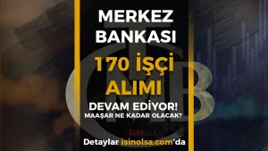 Merkez Bankası 170 İşçi Alımı Maaşları Ne Kadar? TCMB Personel Maaşları 2026