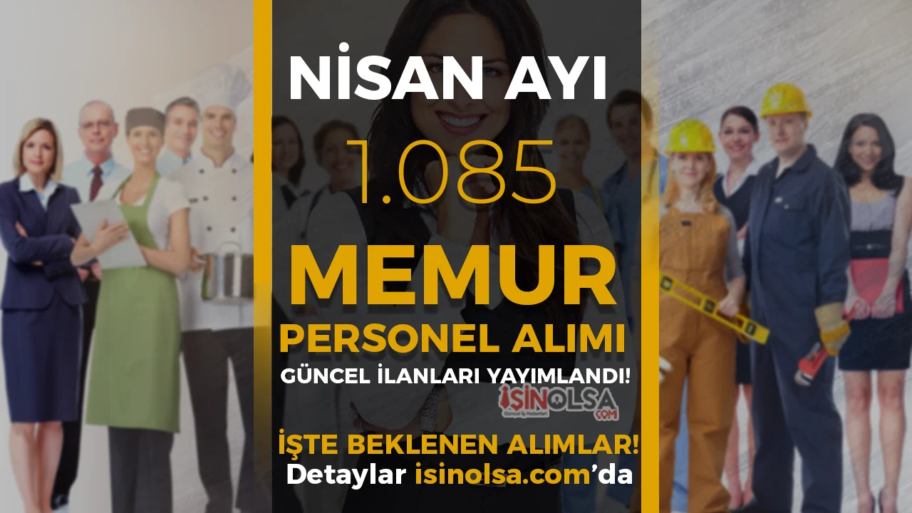 Nisan 2026 Kamu Memur ve Personel Alımı: 1.085 Kadro İçin Güncel İlanlar Yayımlandı