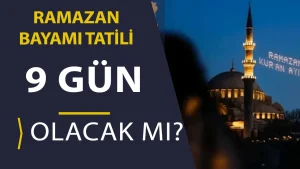 RAMAZAN BAYRAMI TATILI KAC GUN OLCAK