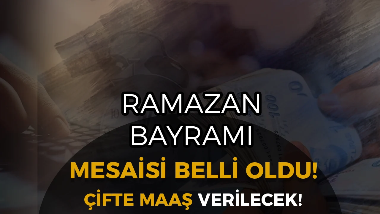 Ramazan Bayramı Mesaisi Belli Oldu: Çifte Yevmiye Verilecek