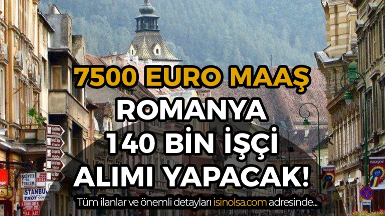 Romanya 140 Bin Yabancı İşçi Alacak! Maaşlar 800 Euro’dan 7.500 Euro’ya Kadar Açıklandı