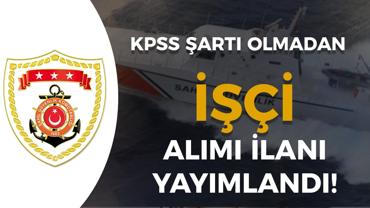 Sahil Güvenlik 4 İşçi Alımı Yapacak! KPSS Şartı Yok!