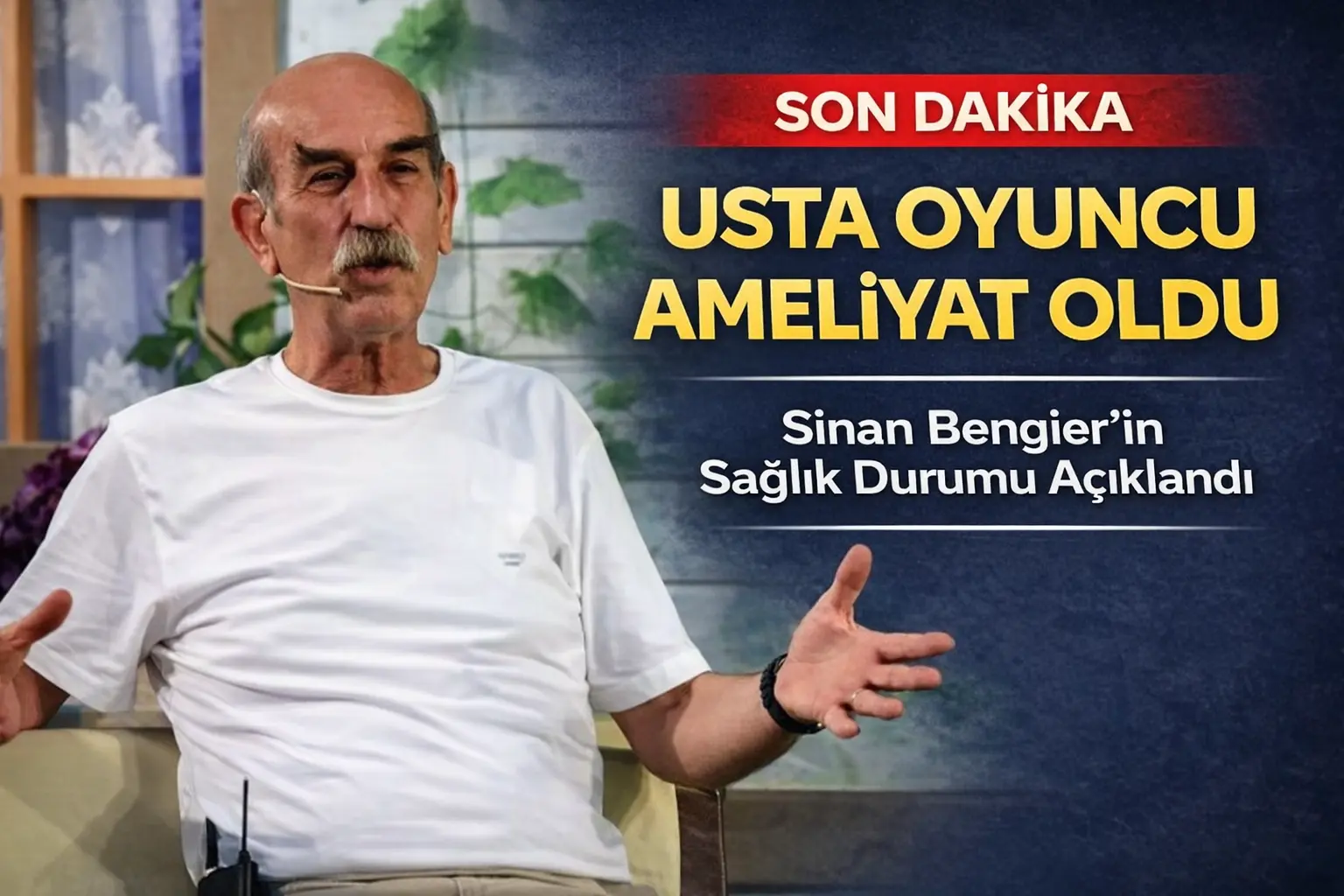 Sinan Bengier Kimdir, Kaç Yaşında? Usta Oyuncunun Sağlık Durumu Açıklandı