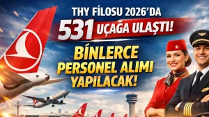 THY Filosu 2026’da 531 Uçağa Ulaştı! Binlerce Personel Alımı Yolda