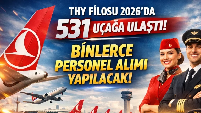 THY Filosu 2026’da 531 Uçağa Ulaştı! Binlerce Personel Alımı Yolda