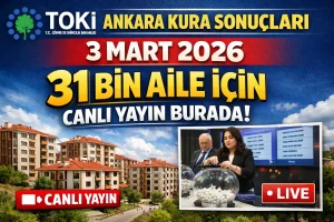 TOKİ Ankara Kura Sonuçları 3 Mart 2026: 31 Bin Aile İçin Canlı Yayın Burada!
