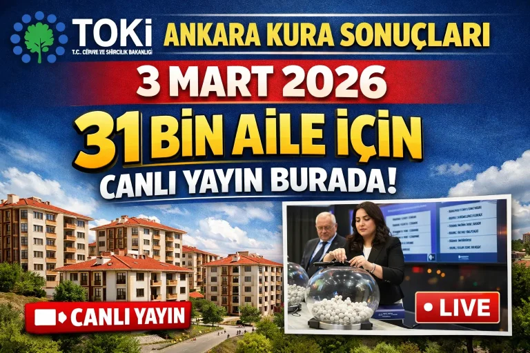 TOKI Ankara Kura Sonuclari 3 Mart 2026 31 Bin Aile Icin Canli Yayin Burada