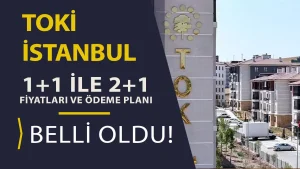 TOKİ İstanbul 1+1 ve 2+1 fiyatları ortaya çıktı