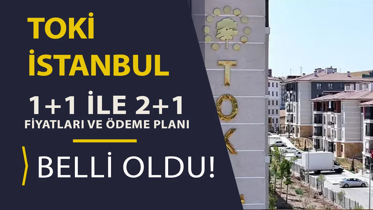 TOKİ İstanbul 1+1 ve 2+1 fiyatları ortaya çıktı