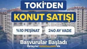 TOKİ’den Yüzde 10 Peşinat ve 240 Ay Vadeli Konut Satışı! Başvurular Başladı