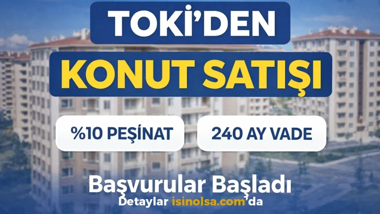 TOKİ’den Yüzde 10 Peşinat ve 240 Ay Vadeli Konut Satışı! Başvurular Başladı
